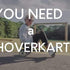 TOP REASONS WHY YOU NEED A HOVERKART